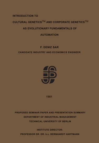 F. Deniz Sar: Cultural Genetics (TM) and Corporate Genetics (TM), Berlin, 1981.