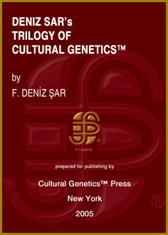 F. Deniz Sar: Deniz Sar's Trilogy of Cultural Genetics (TM), 3 Volumes, Cultural Genetics Press (TM), New York, 2005.